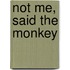 Not Me, Said The Monkey