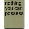 Nothing You Can Possess door Jacqueline S. Homan