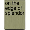 On The Edge Of Splendor door Douglas W. Schwartz