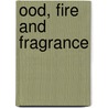 Ood, Fire And Fragrance door Christopher T. Morehart