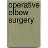 Operative Elbow Surgery door Ian Trail