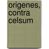 Origenes, Contra Celsum by Origenes