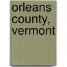 Orleans County, Vermont door Frederic P. Miller
