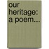 Our Heritage: A Poem...