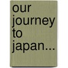 Our Journey To Japan... door Jacob Henry Schiff