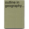 Outline In Geography... door S.H. Cohn