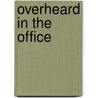 Overheard in the Office by Michael Malice