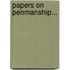 Papers On Penmanship...