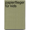 Papierflieger für Kids by Ken Blackburn