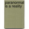 Paranormal Is A Reality door Brian Hickey