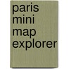 Paris Mini Map Explorer by Explorer Publishing