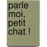 Parle Moi, Petit Chat ! door Thomas Baas