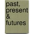 Past, Present & Futures