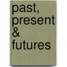 Past, Present & Futures by Jeffrey L. Rodengen