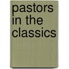 Pastors In The Classics door Philip Ryken