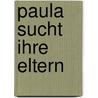 Paula Sucht Ihre Eltern by Arne Everts
