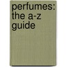 Perfumes: The A-Z Guide by Tania Sanchez