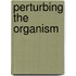 Perturbing The Organism
