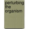 Perturbing The Organism by Herbert Weiner