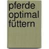 Pferde Optimal Füttern by Wolfgang Sommer