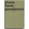 Phone Home, Persephone! door Kate McMullan