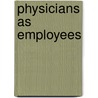 Physicians As Employees by Aspen Health Law and Compliance Center