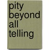 Pity Beyond All Telling by James O'Halloran