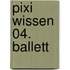 Pixi Wissen 04. Ballett