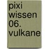 Pixi Wissen 06. Vulkane