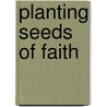 Planting Seeds Of Faith door Virginia H. Loewen