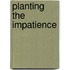 Planting The Impatience