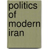 Politics Of Modern Iran door M. Ansari Ali