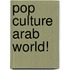 Pop Culture Arab World!
