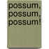 Possum, Possum, Possum!