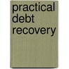 Practical Debt Recovery by David J.T. Logan