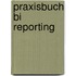 Praxisbuch Bi Reporting