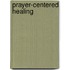 Prayer-Centered Healing