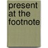 Present At The Footnote
