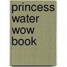 Princess Water Wow Book door Livres Groupe
