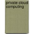 Private Cloud Computing