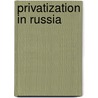 Privatization In Russia by Dmitri Ouvarovskii