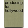 Producing For Hollywood door Paul Mason