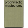 Prophylactic Mastectomy door Andrea Farkas Patenaude