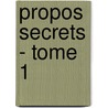 Propos Secrets - Tome 1 by Roger Peyrefitte