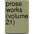 Prose Works (Volume 21)