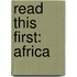 Read this first: Africa