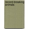Record-Breaking Animals door Daniel Gilpin