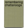Remembering Chattanooga by William F. Hull