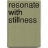 Resonate With Stillness