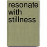 Resonate With Stillness door Swami Chidvilasananda
